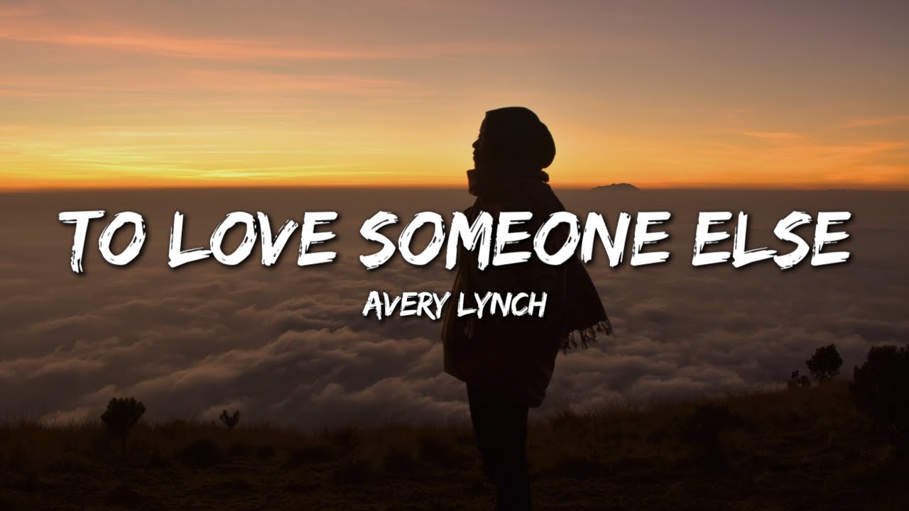 Avery Lynch - To Love Someone Else (Lyrics)