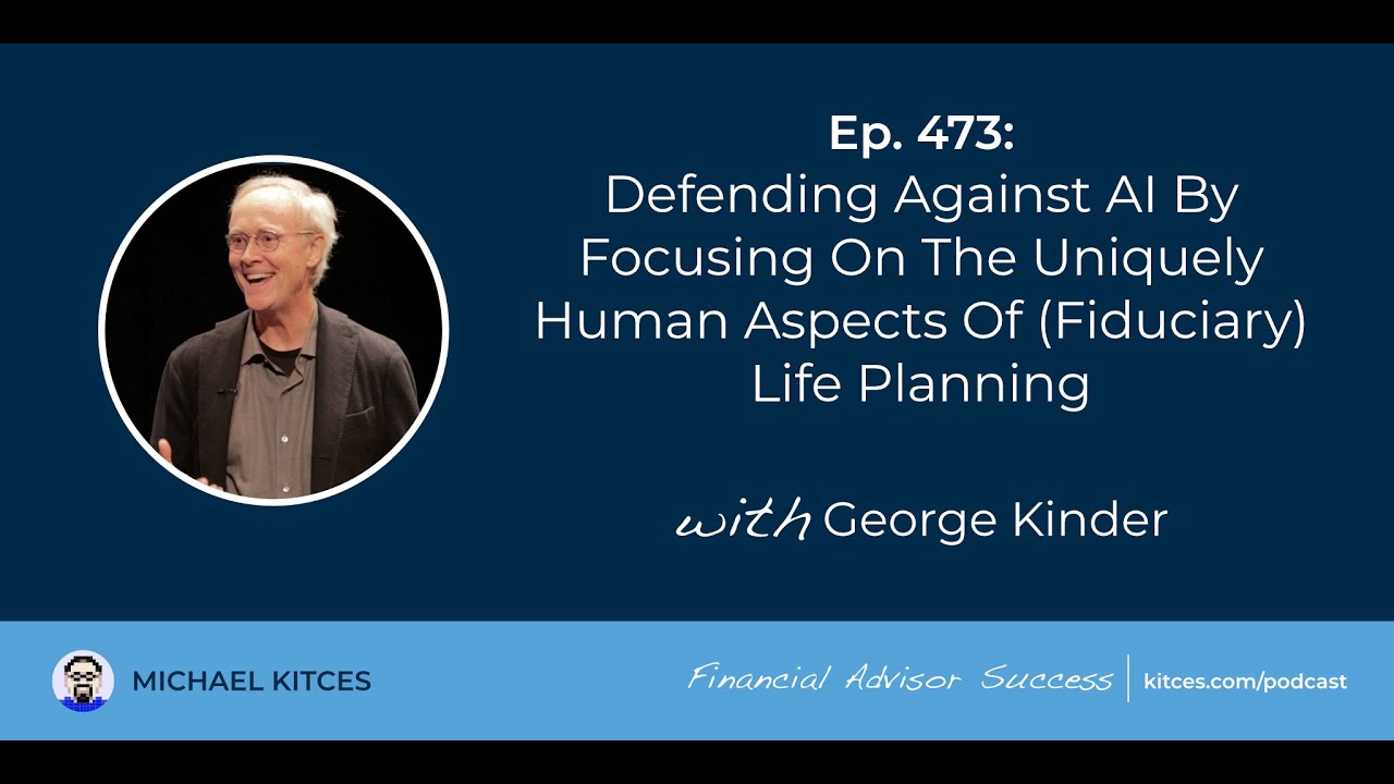 Defending AI With Human Aspects Of Life Planning - George Kinder | Financial Advisor Success Ep473
