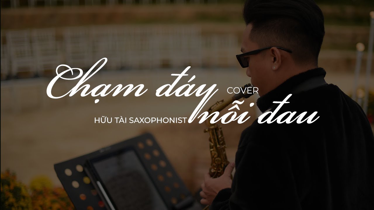 Chạm Đáy Nỗi Đau |Cover Hữu Tài Saxophonist