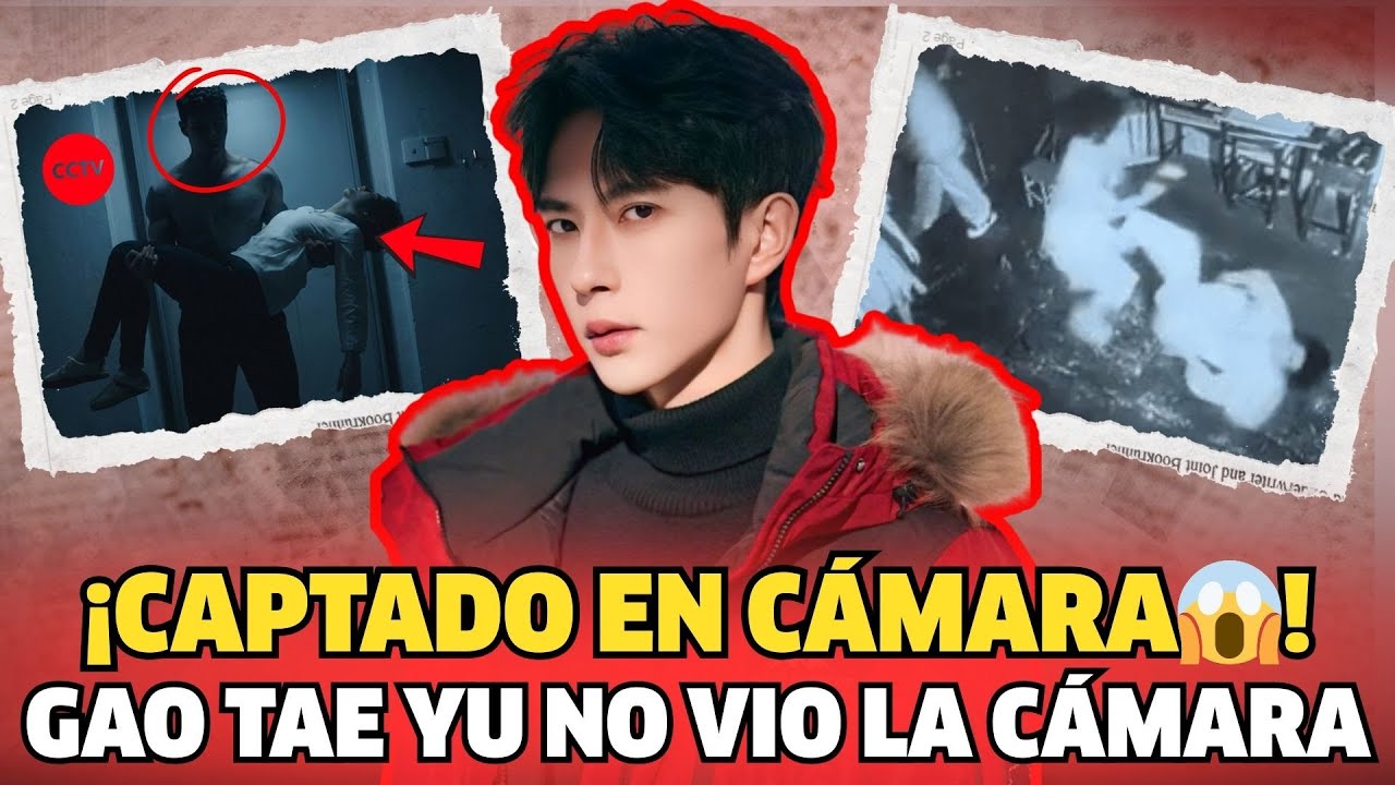 GAO TAE YU y la CCTV ignorada… YU MENGLONG fue llevado inconsciente ¿accidente o plan?
