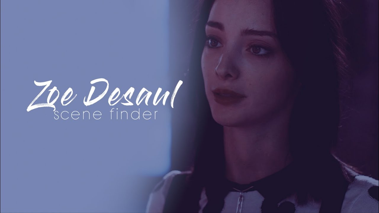 &bull; Zoe Desaul | scene finder [S2 & S3]