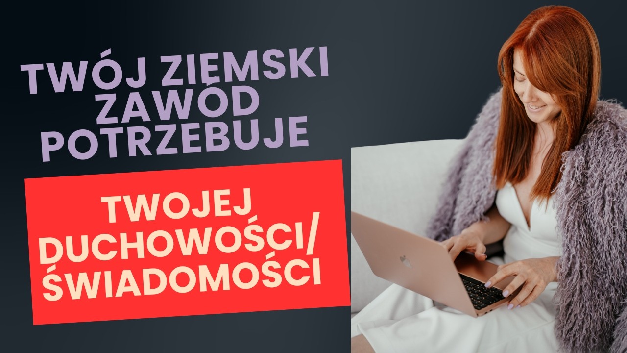 Twój ziemski zawód potrzebuje Twojej duchowości - świadomości