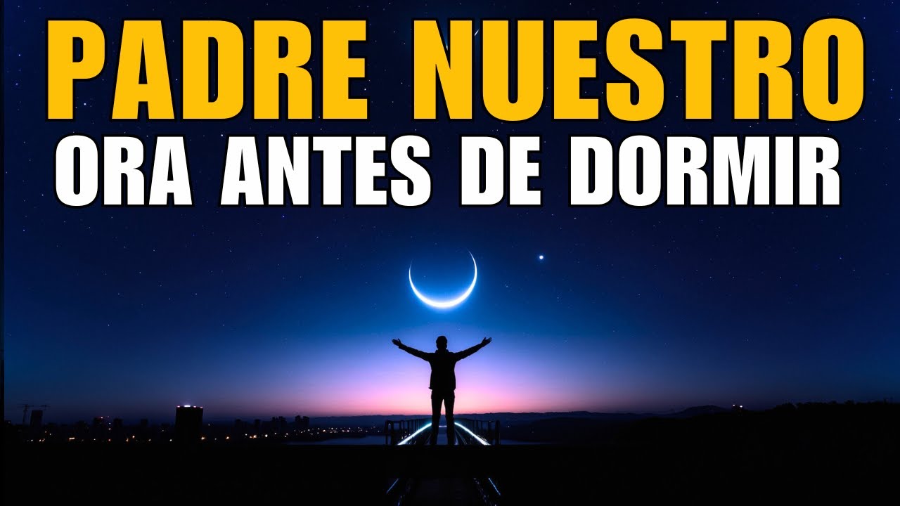 Padre Nuestro Para Terminar El Día Con Dios | Oración De La Noche