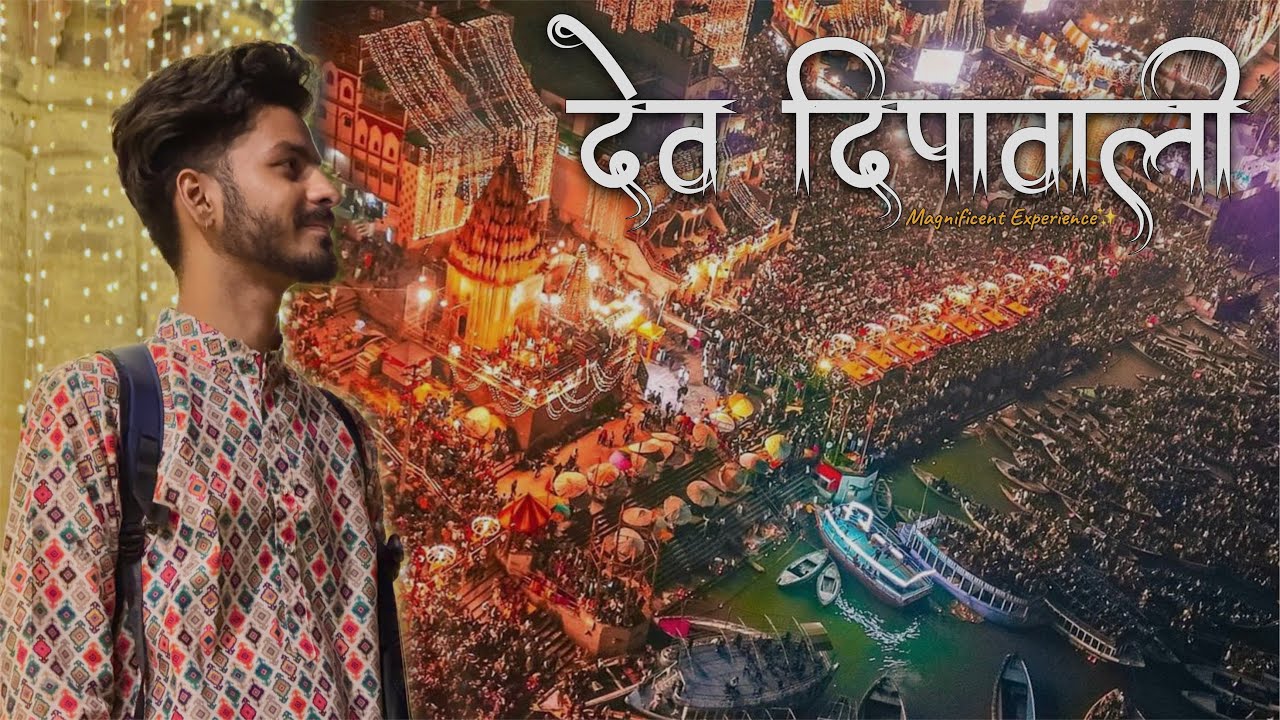 Varanasi : Dev Deepawali Truly Magnificent Experience! | Dev Deepawali Ultimate Itinerary!