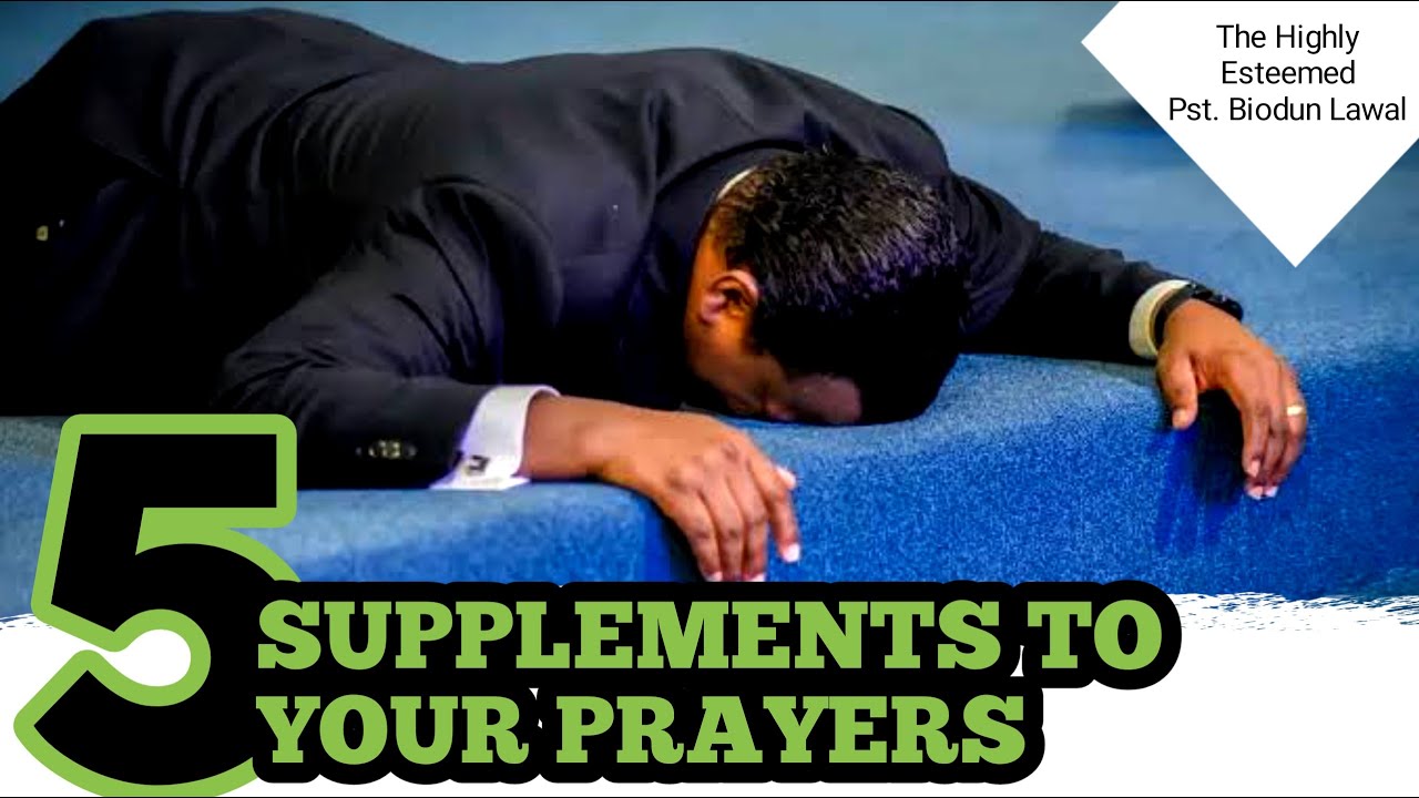 5 SUPPLEMENTS TO YOUR PRAYERS || PASTOR BIODUN LAWAL || SON OF PASTOR CHRIS