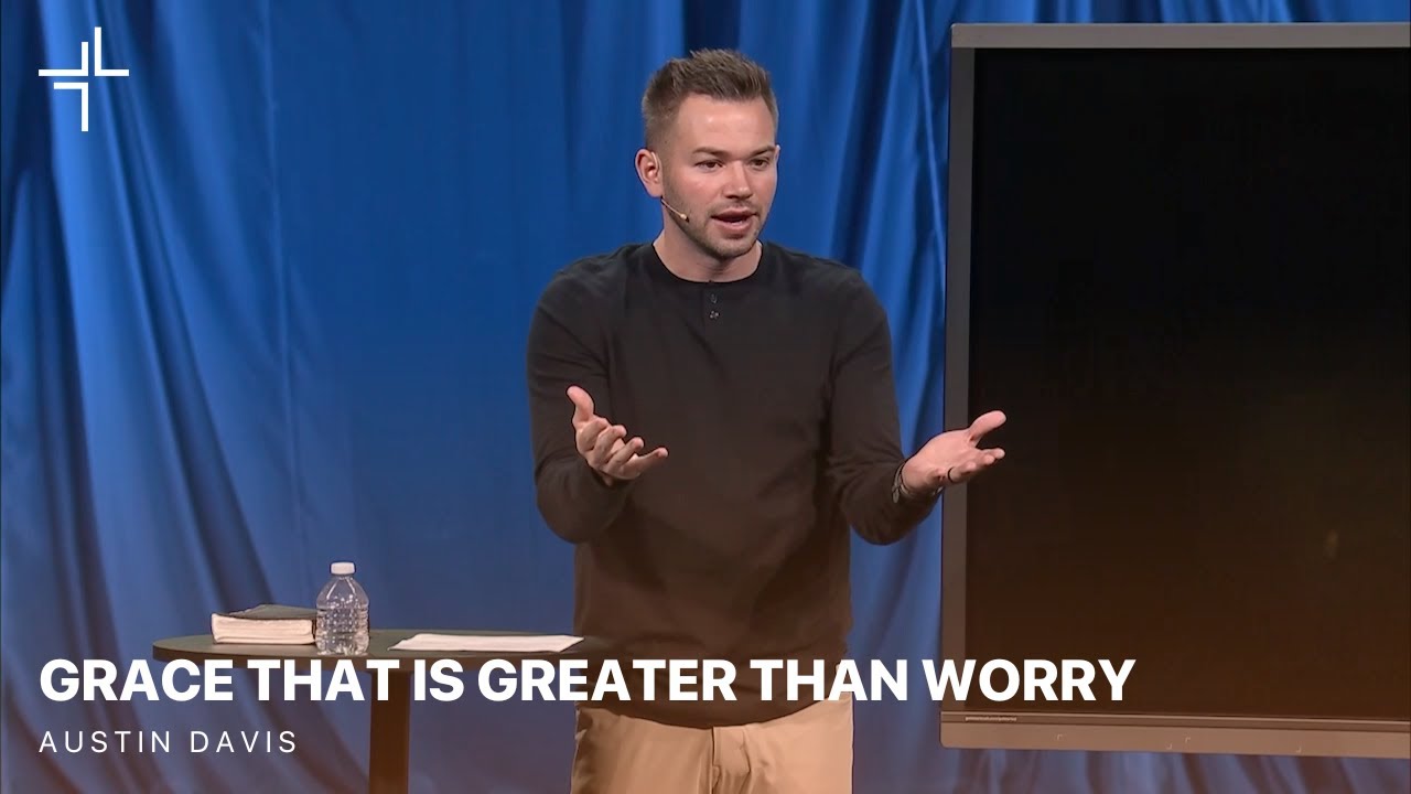 Grace That Is Greater Than | Worry | Austin Davis