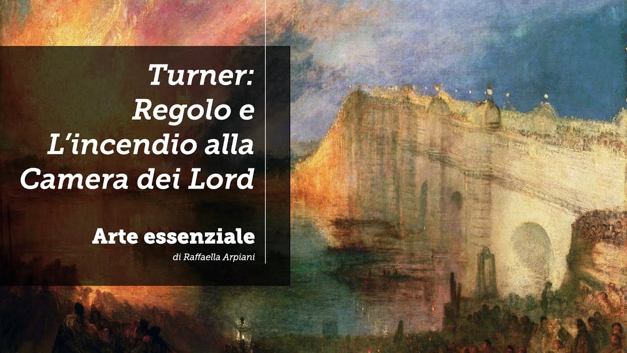 Turner: Regolo (1828-37) e l'Incendio della Camera dei Lord e dei Comuni (1834)