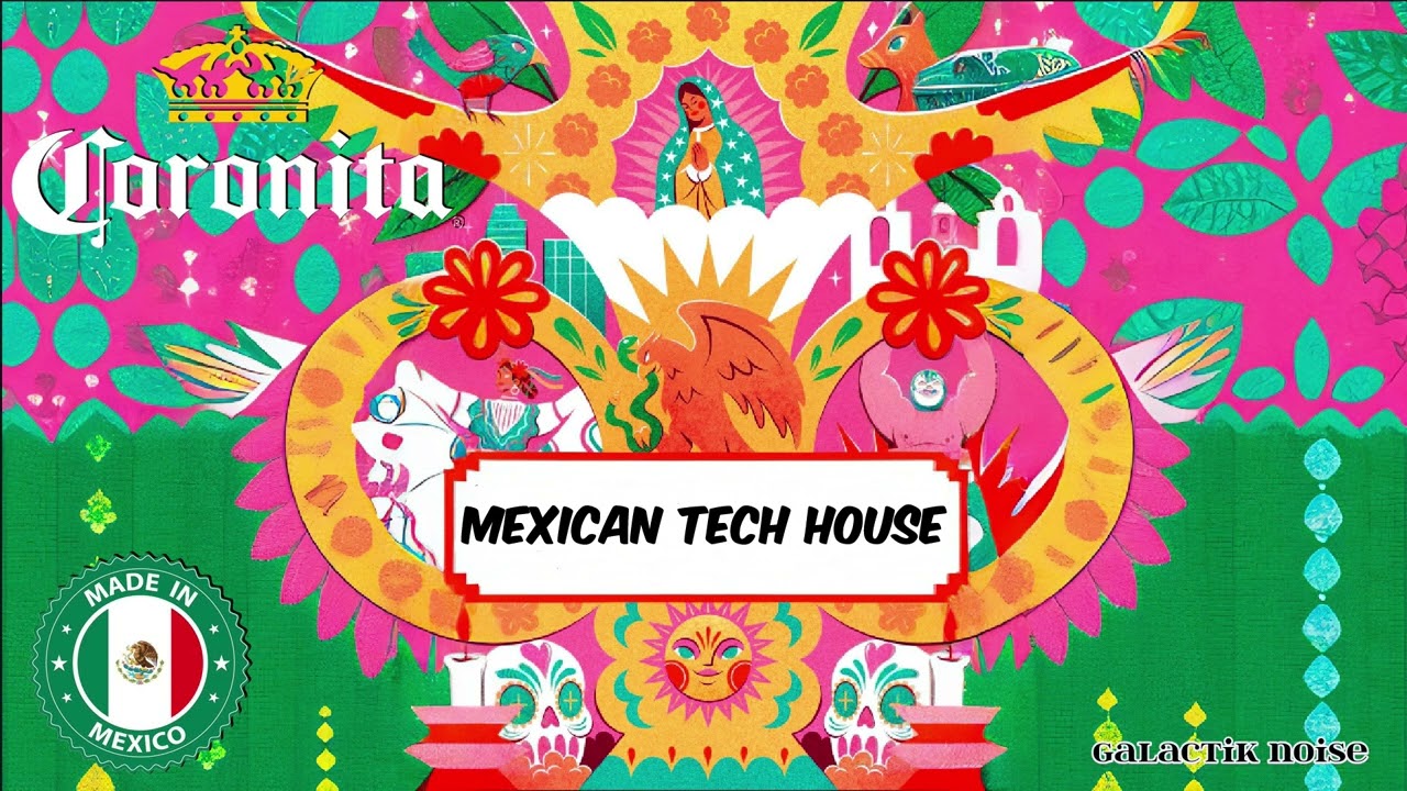 CORONITA MEXICAN TECH HOUSE//GALACTIK NOISE//&iexcl;VIVA M&Eacute;XICO!