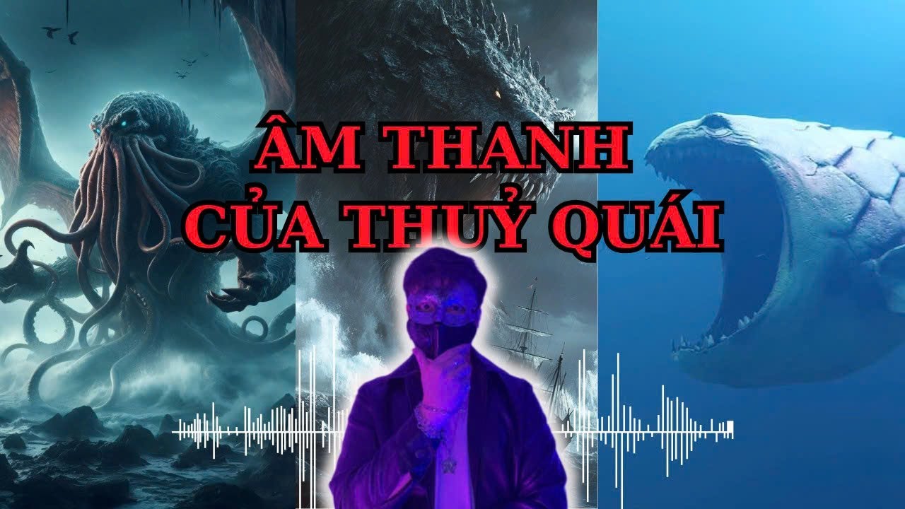 Âm Thanh Mô Phỏng Của The Bloop, El Gran Maja Và Nhiều Loài Thuỷ Quái | Mặt Nạ Huyền Bí