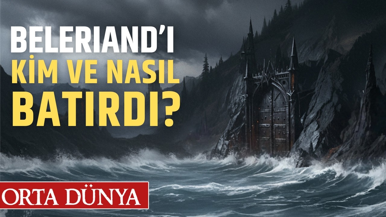 Beleriand'ı Kim Yok Etti? | Orta Dünya | Yüzüklerin Efendisi