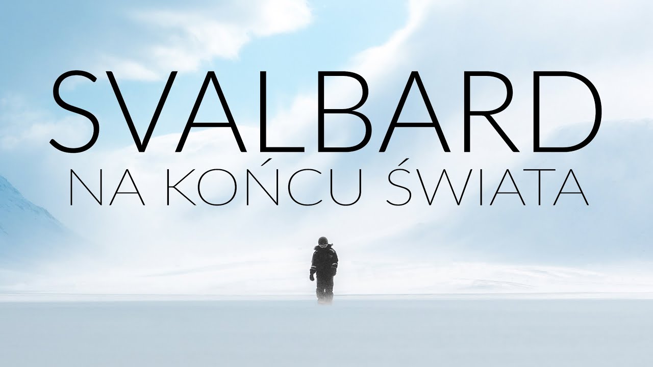 SVALBARD - NA KOŃCU ŚWIATA