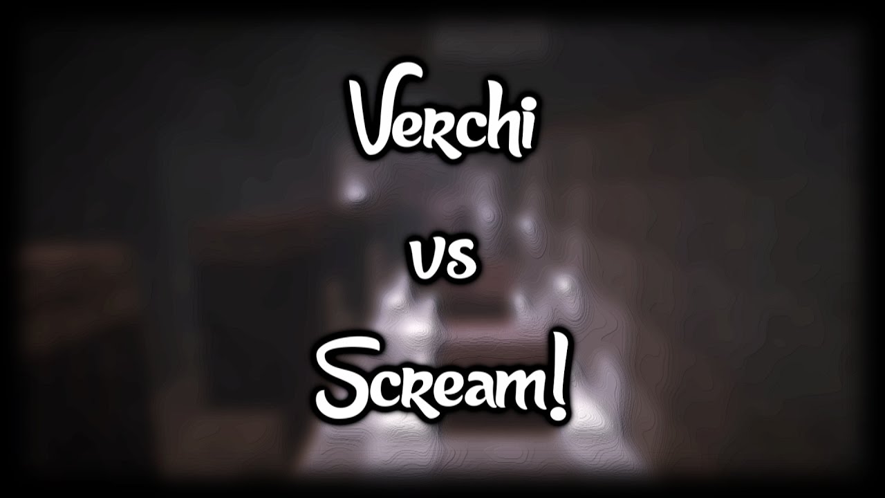 Verchi vs Screamking!