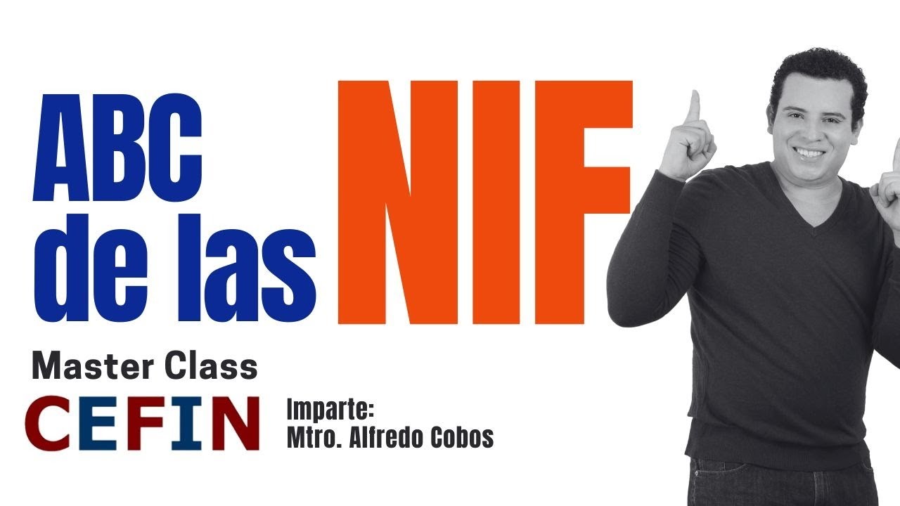 ABC de las NIF y cómo aplicarlas en la práctica | Master Class CEFIN