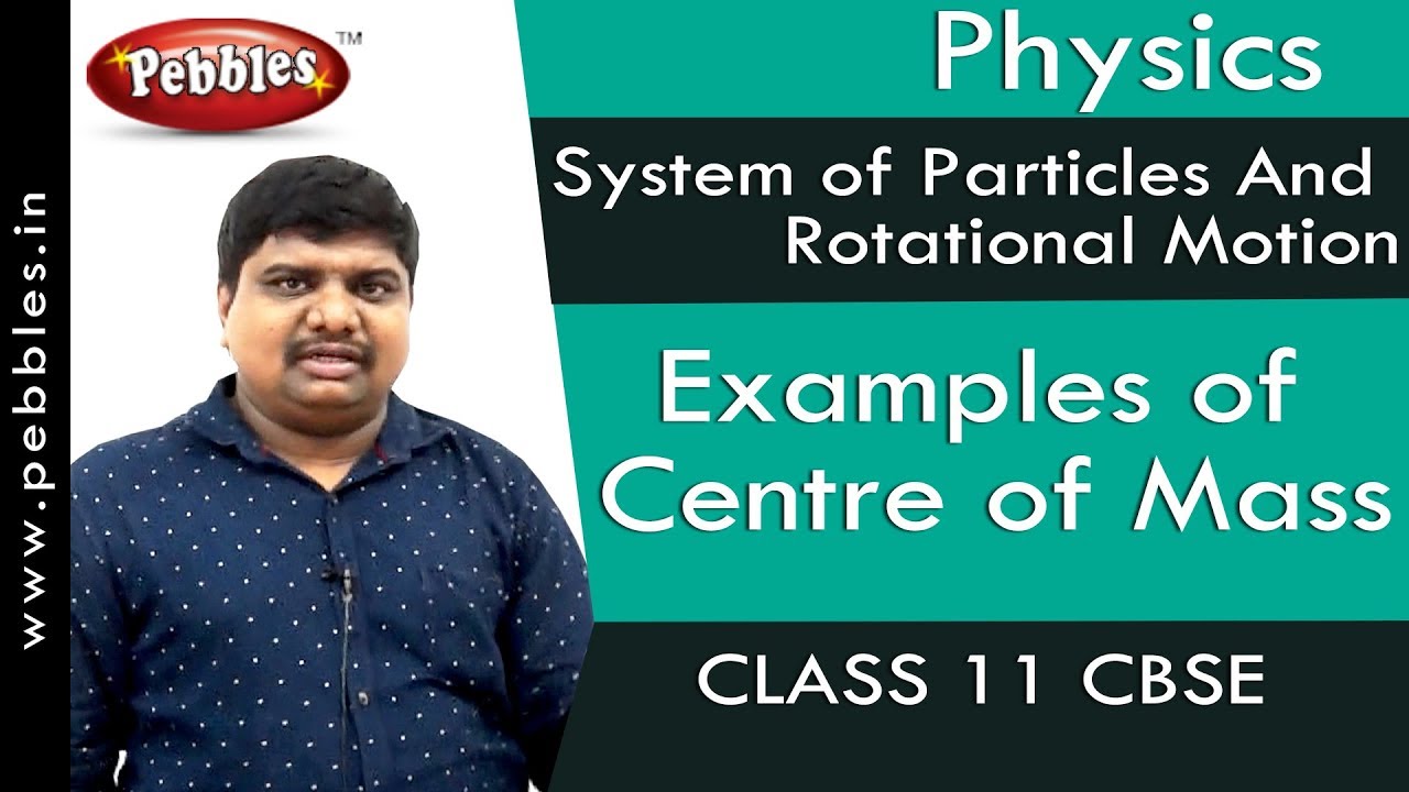 Examples of Centre of Mass : System of Particles And Rotational Motion | Physics | Class 11 | CBSE