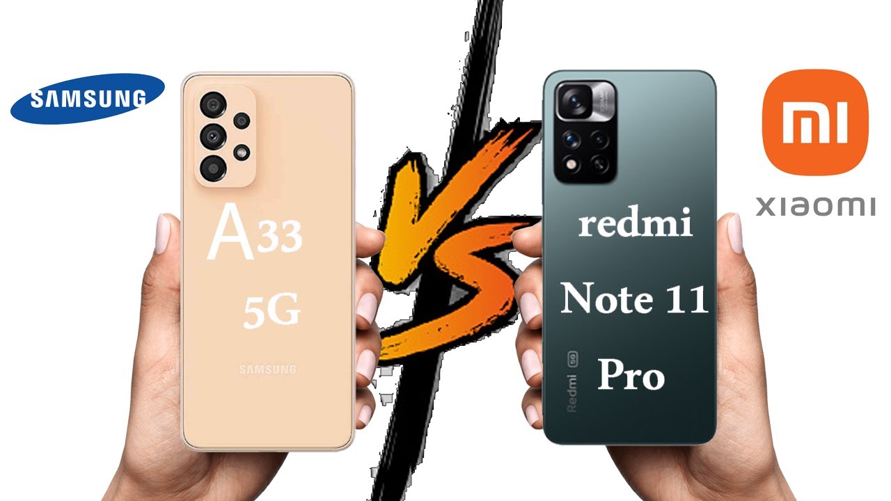 galaxy a33 5g VS redmi note 11 pro || مقارنة هاتفي  جالاكسي س33 الجيل 5 و ريدمي نوت 11 برو