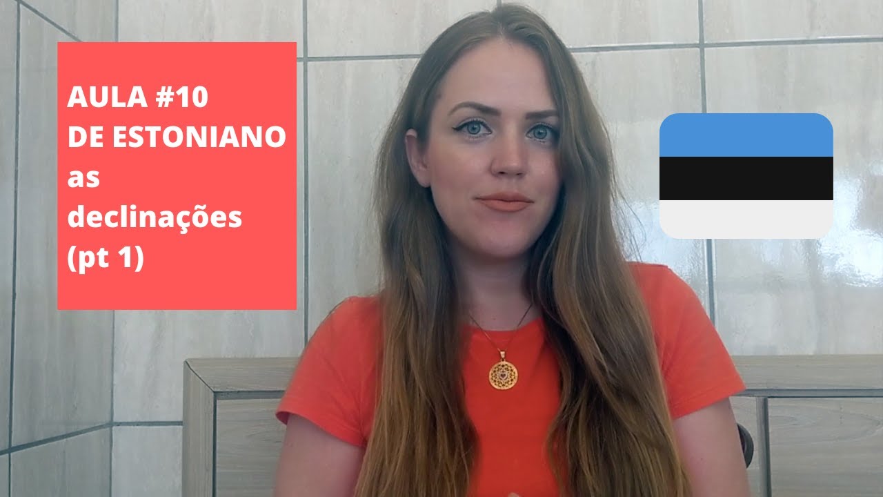 Venha aprender estoniano comigo - As declina&ccedil;&otilde;es (Pt 1)