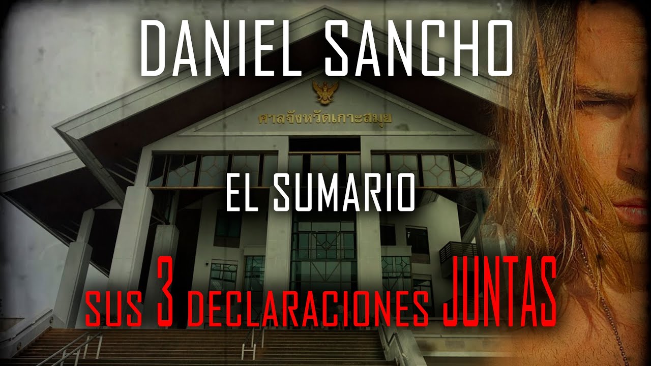 🔴 DANIEL SANCHO 🔴 Sus 3 DECLARACIONES JUNTAS 🔴 El SUMARIO 🔴