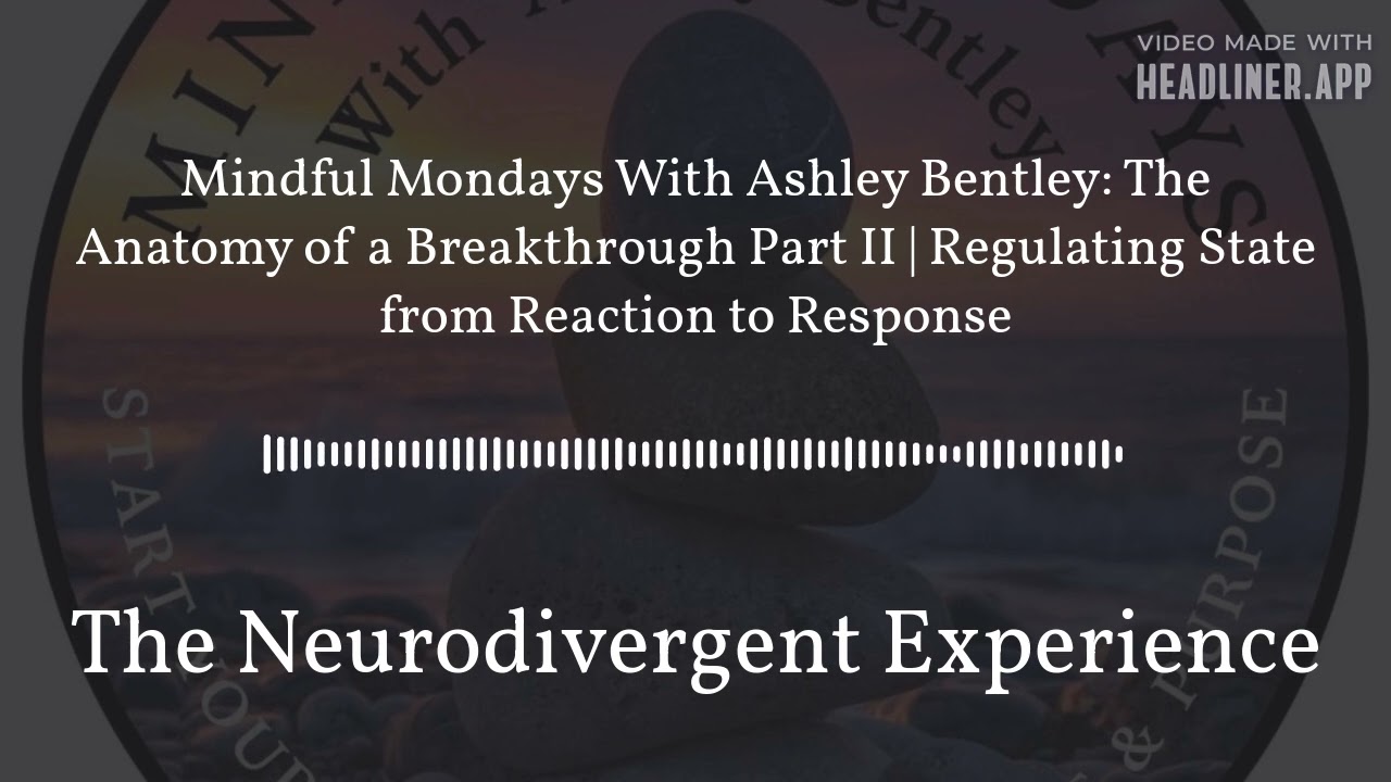 Mindful Mondays With Ashley Bentley: The Anatomy of a Breakthrough Part II | Regulating State...