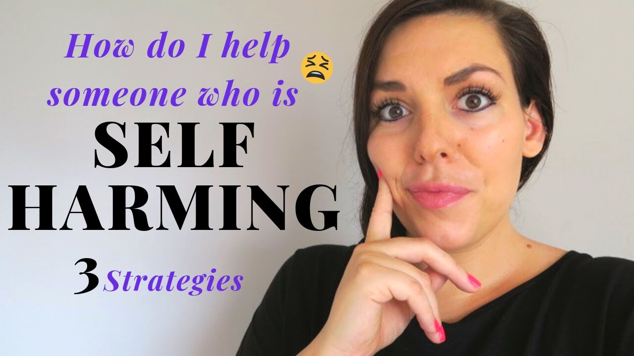 How do I Help Someone who is SELF-HARMING