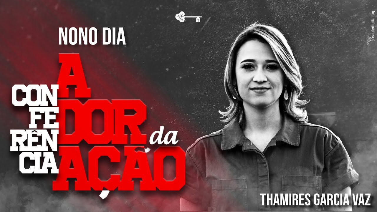 Conferência A Dor da Ação - Dia 9