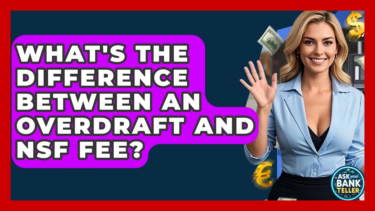 What's The Difference Between An Overdraft And NSF Fee? - Ask Your Bank Teller