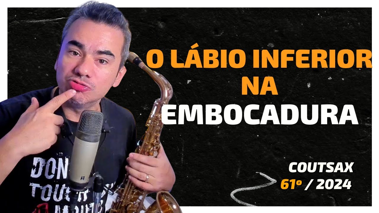 Lábio Inferior na Embocadura do Sax para Tocar Pop Jazz Erudito - 61º CoutSax
