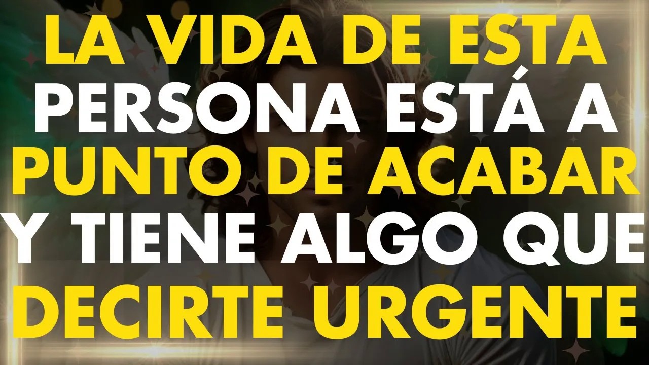 La VIDA de Esta Persona Está a Punto de ACABAR y Tiene Algo muy IMPORTANTE que Decirte
