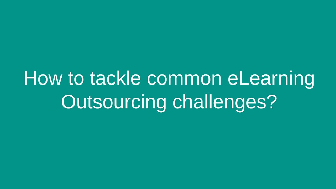 Navigating eLearning Outsourcing Challenges: Tips for Success!