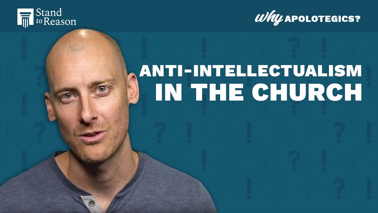 Anti-Intellectualism in the Church | Why Apologetics?
