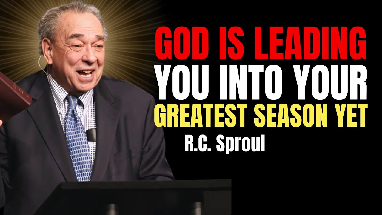 God Is Leading You Into Your Greatest Season Yet | R.c. Sproul Sermons