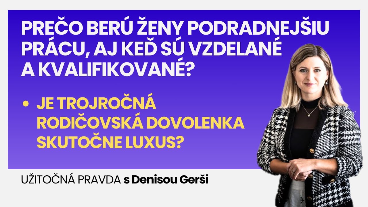 Prečo berú ženy podradnejšiu prácu, i keď sú kvalifikované? Je trojročná rodičovská dovolenka luxus?