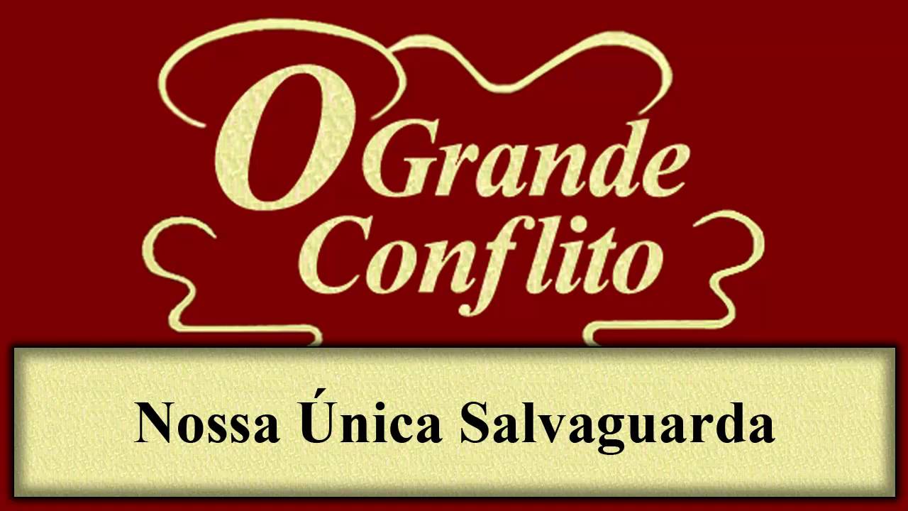 O Grande Conflito - Cap&iacute;tulo 37 - Nossa &Uacute;nica Salvaguarda