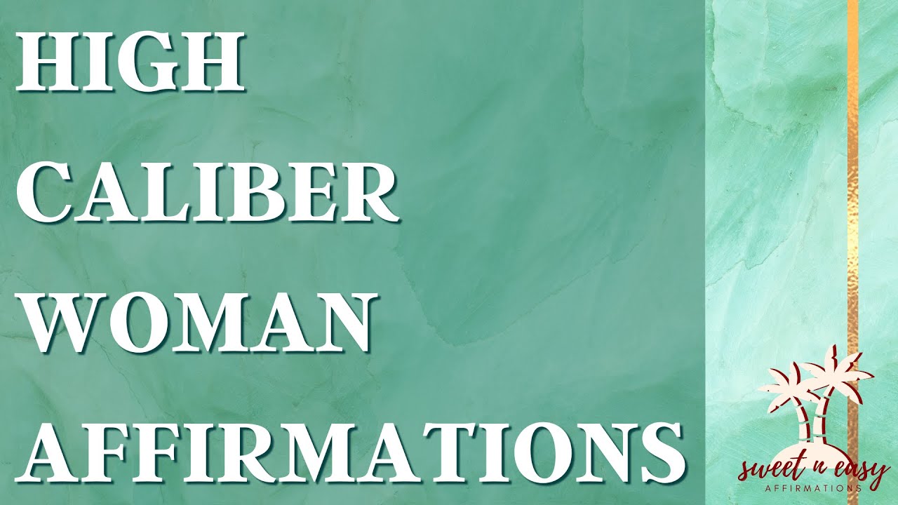 High Caliber Woman Affirmations - Be A High Value Woman - Self Concept