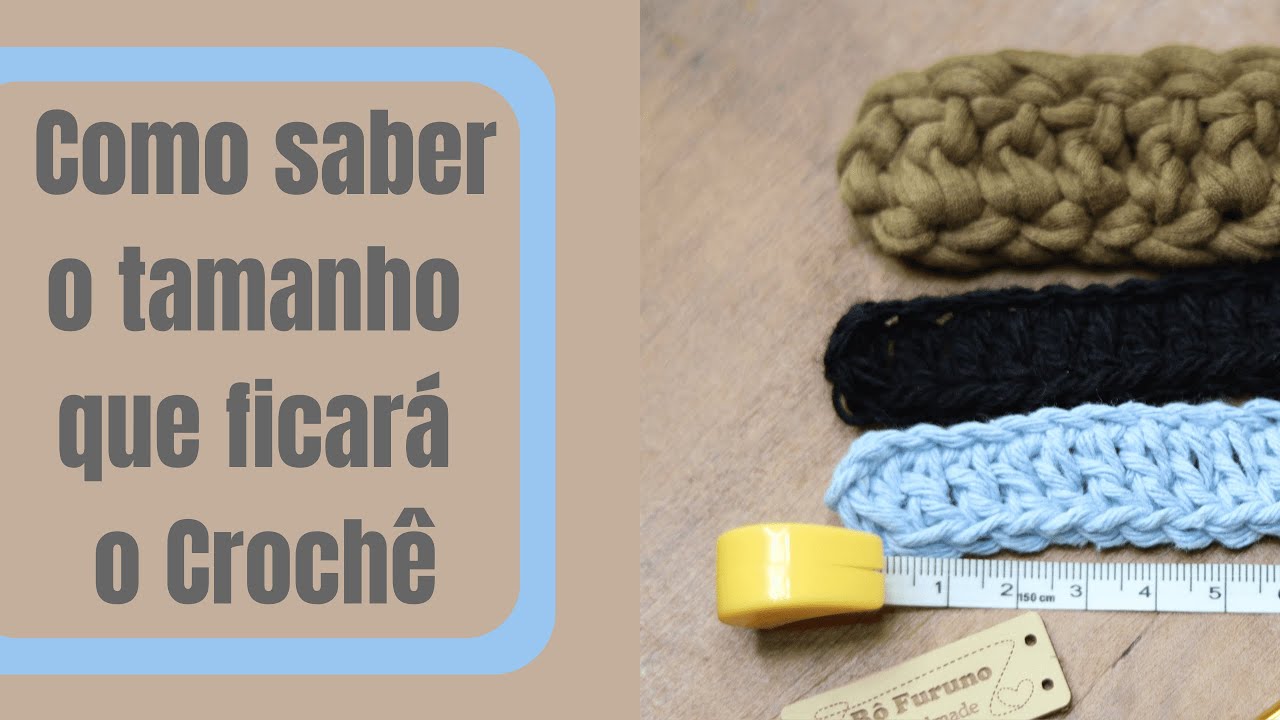 Como saber qual será o tamanho final da minha peça de crochê