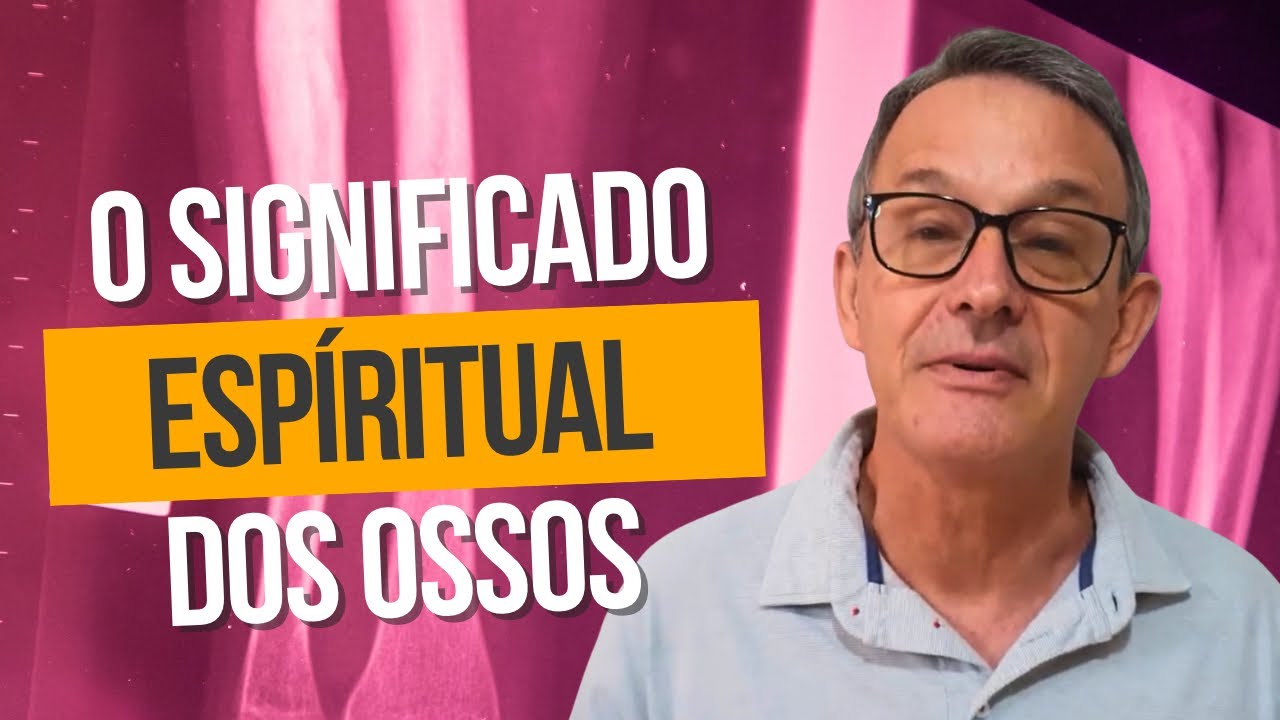 O SIGNIFICADO ESPIRITUAL DOS OSSOS