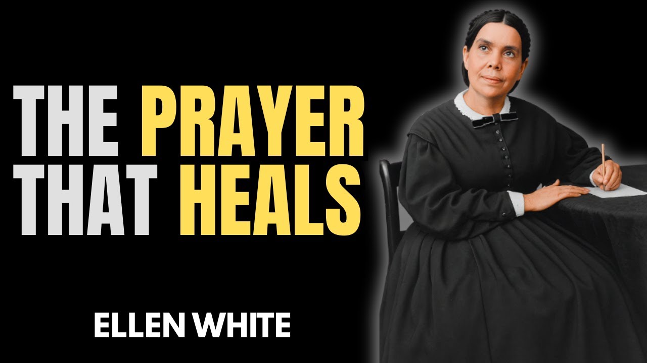 ELLEN WHITE TEACHES HOW PRAYER HEALS BODY AND MIND – SEE THE SPIRITUAL IMPACT!