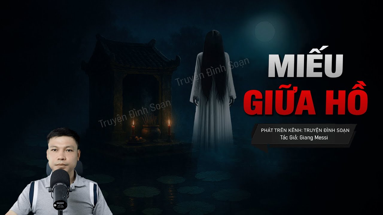 MIẾU GIỮA HỒ - Chốn Trấn Yểm M&aacute;u Thi&ecirc;ng | Chuyện ma kinh dị t&acirc;m linh MC Đ&igrave;nh Soạn Kể