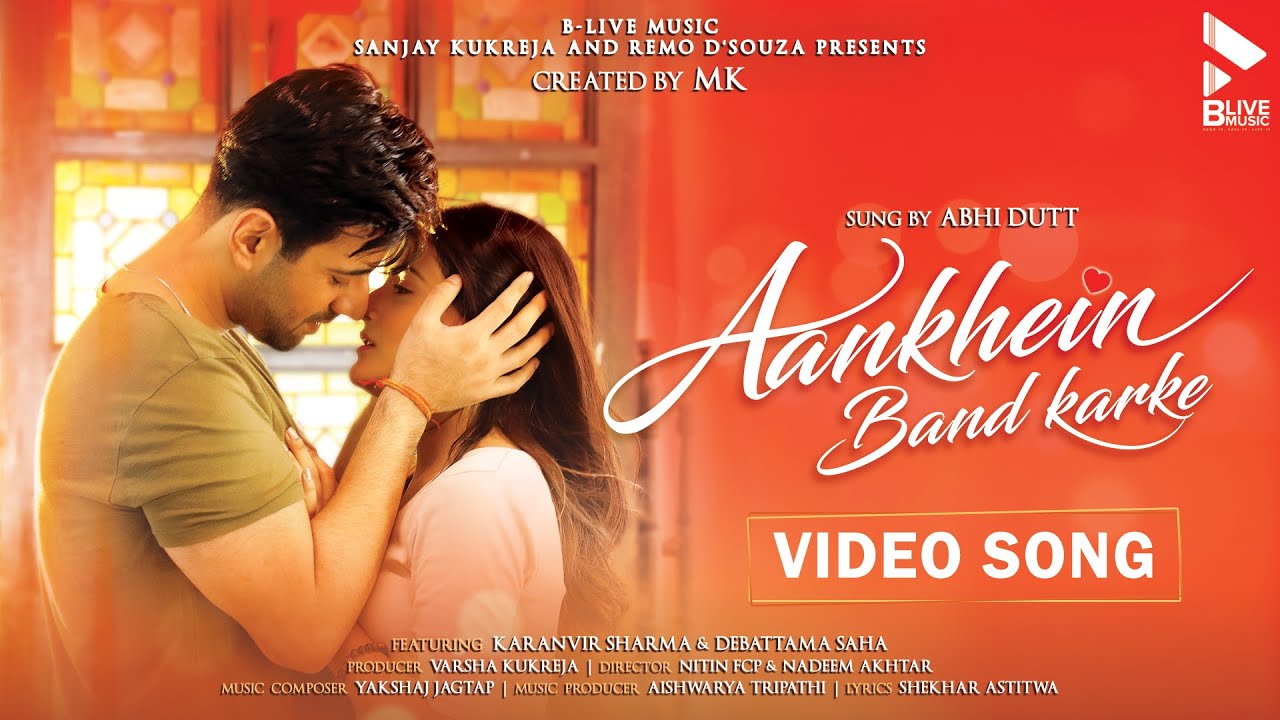 AANKHEIN BAND KARKE (OFFICIAL VIDEO) | ABHI DUTT | KARANVIR S | DEBATTAMA | MK BLIVE | BLIVE MUSIC