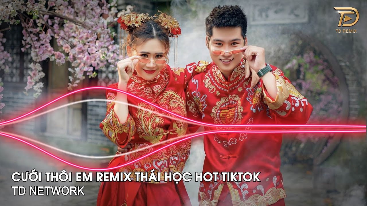 Cưới Thôi Em Remix Thái Học ~ Vậy Là Chính Thức Bây Giờ Em Làm Vợ Anh Remix Hot Tiktok 2023