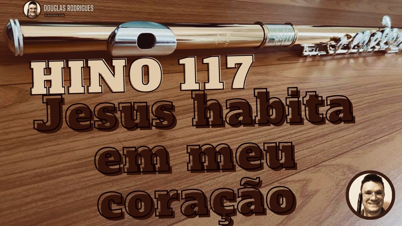 Hino 117 CCB - Jesus habita em meu coração - Flauta transversal TJ
