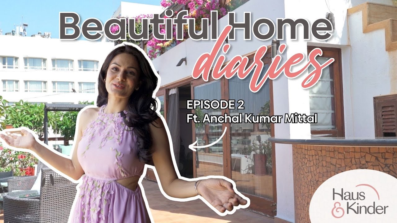 Inside Anchal Kumar Mittal's Home | Beautiful Home Diaries - Episode 2 | Haus & Kinder