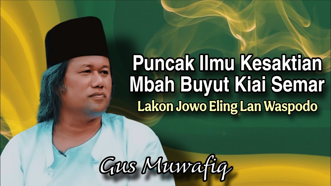 Puncak Ilmu Kesaktian Mbah Buyut Kiai Semar - Ngaji Gus Muwafiq terbaru