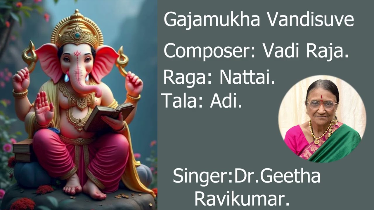 Gajamukha Vandisuve Karunisi Kayo. Song is in Kannada.Composer:Vadi Raja.Raga Nattai Tala: Adi.