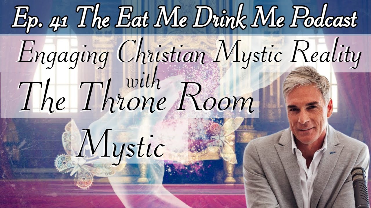 Ep. 41 Engaging Christian Mystic Reality w/ The Throne Room Mystic