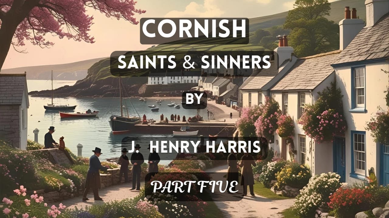 CORNISH SAINTS & SINNERS BY J. HENRY HARRIS | PART FIVE | NARRATED BY E. SINGH