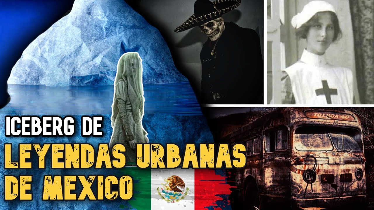 Iceberg de leyendas urbanas de MEXICO 🇲🇽 MAS ATERRADORAS (COMPLETO)