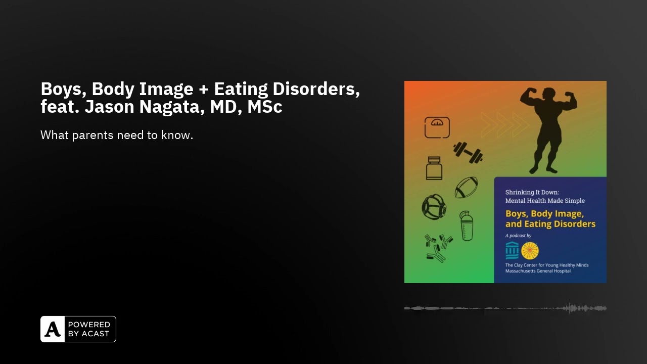 Boys, Body Image + Eating Disorders, feat. Jason Nagata, MD, MSc
