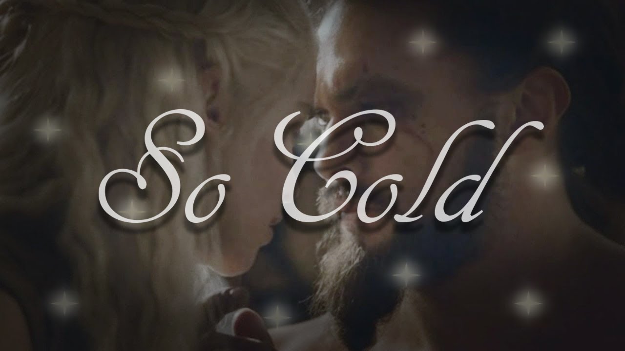 Drogo and Daenerys ~ So Cold  {Game of Thrones MV}