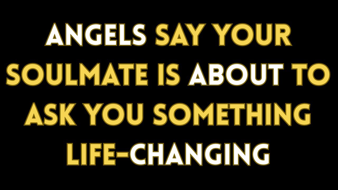 Angels Say Your Soulmate Is About to Ask You Something Life-Changing