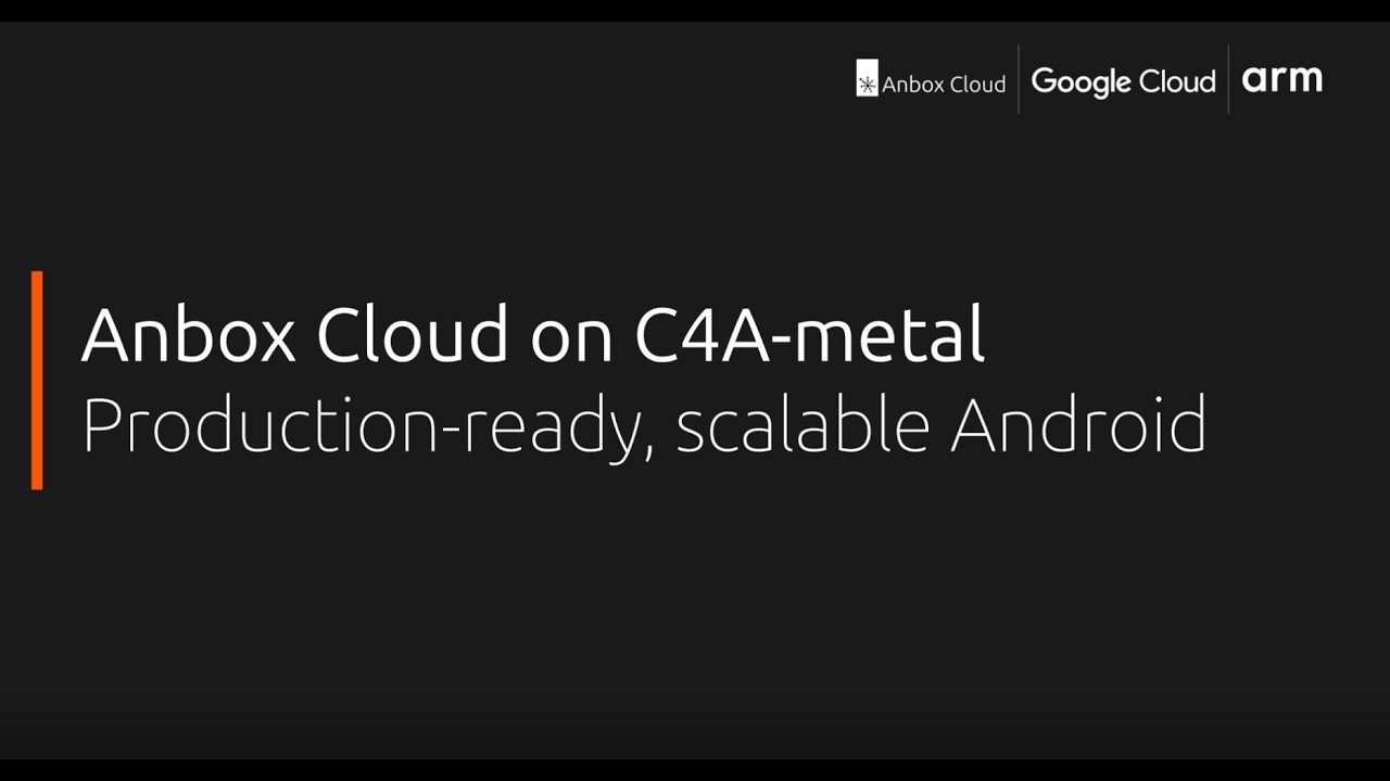 Anbox Cloud on C4A metal | Production-ready, scalable Android